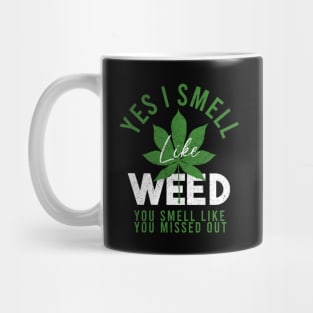 Weed Yes I smell like weed & You smell like you missed out Mug